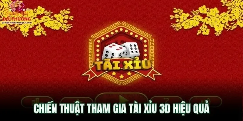 chien-thuat-tham-gia-tai-xiu-3d-hieu-qua