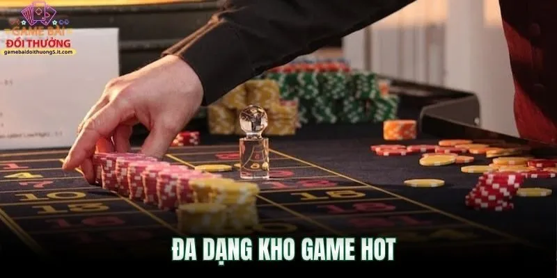 da-dang-kho-game-hot-top-game-bai-doi-thuong-uy-tin