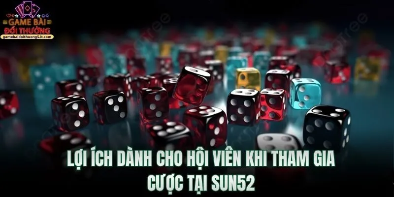loi-ich-danh-cho-hoi-vien-khi-tham-gia-cuoc-tai-sun52