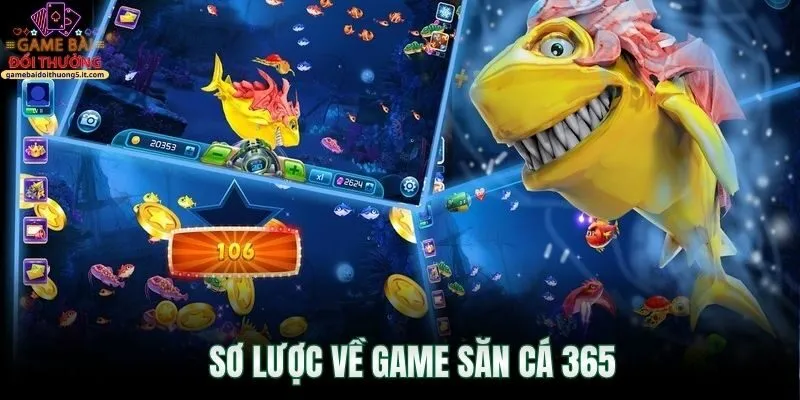so-luoc-ve-game-san-ca-365