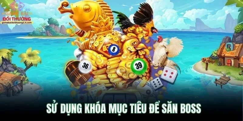 su-dung-khoa-muc-tieu-de-san-boss