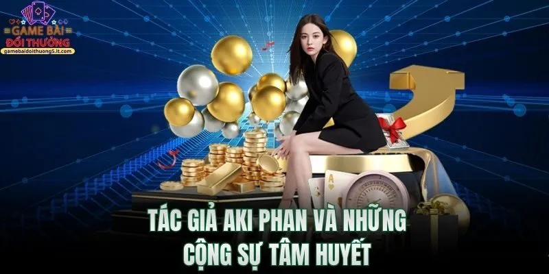 tac-gia-aki-phan-va-nhung-cong-su-tam-huyet