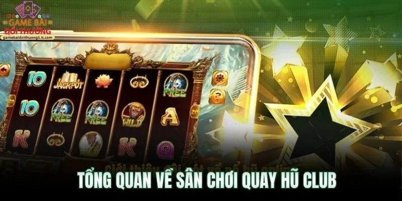 tong-quan-ve-san-choi-quay-hu-club