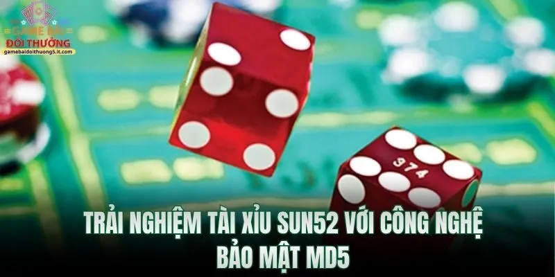 trai-nghiem-tai-xiu-sun52-voi-cong-nghe-bao-mat-md5
