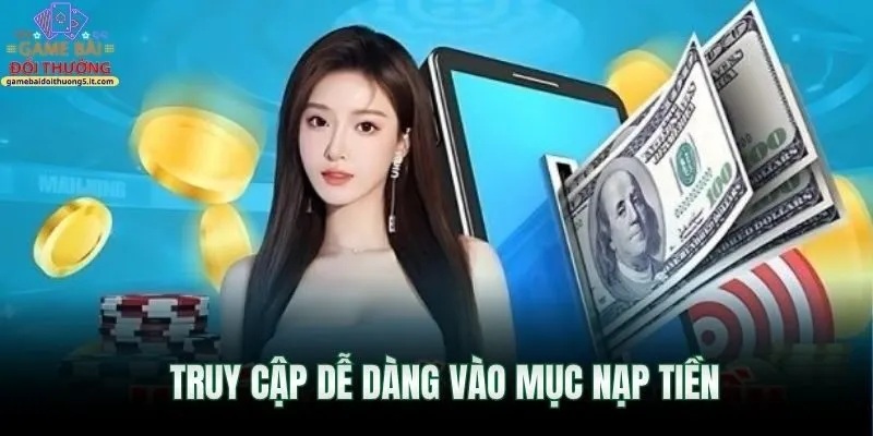 truy-cap-de-dang-vao-muc-nap-tien